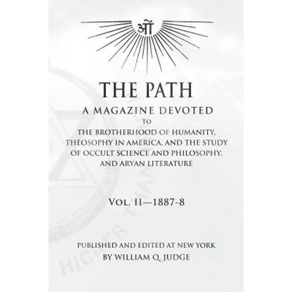 The Path: Volume 2: A Magazine Dedicated to the Brotherhood of Humanity, Theosophy in America, and the Study of Occult Science a - Paperback