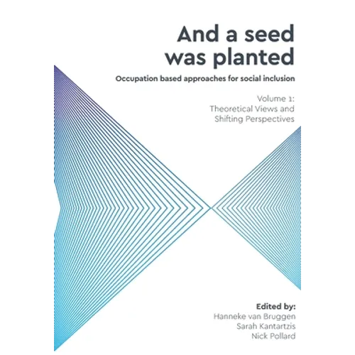 And a Seed was Planted ...' Occupation based approaches for social inclusion: Volume 1: Theoretical Views and Shifting Perspectives - Paperback