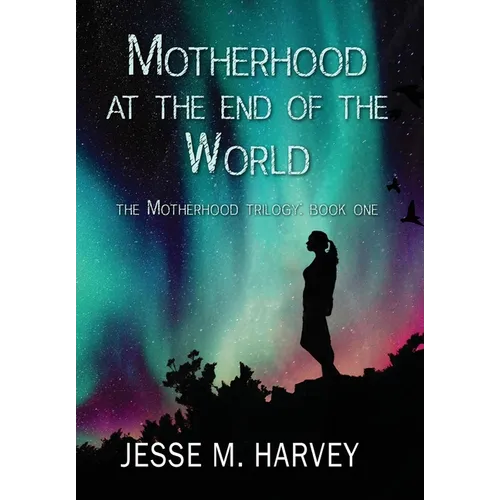 Motherhood at the End of the World - Hardcover