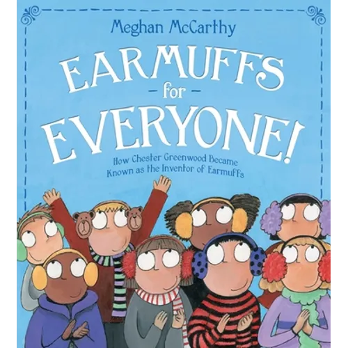 Earmuffs for Everyone!: How Chester Greenwood Became Known as the Inventor of Earmuffs - Paperback