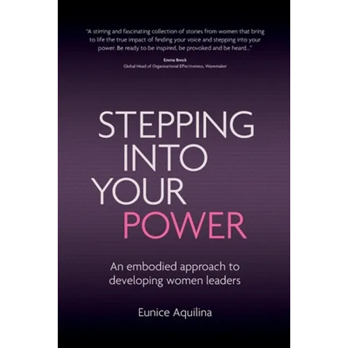 Stepping Into Your Power: An Embodied Approach to Developing Women Leaders - Paperback
