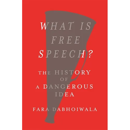 What Is Free Speech?: The History of a Dangerous Idea - Hardcover
