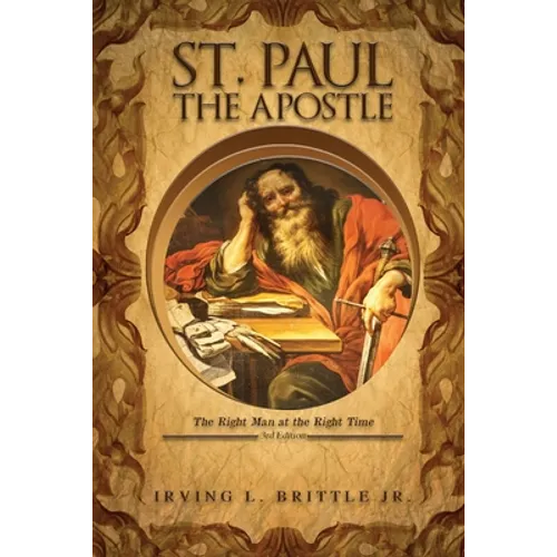St. Paul the Apostle: The Right Man at the Right Time 3rd Edition - Paperback