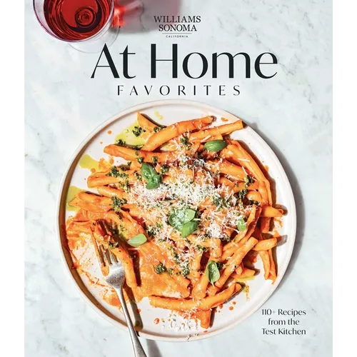 Williams Sonoma at Home Favorites: 110+ Recipes from the Test Kitchen - Hardcover