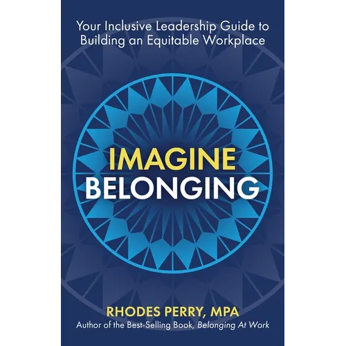 Imagine Belonging: Your Inclusive Leadership Guide to Building an Equitable Workplace - Paperback