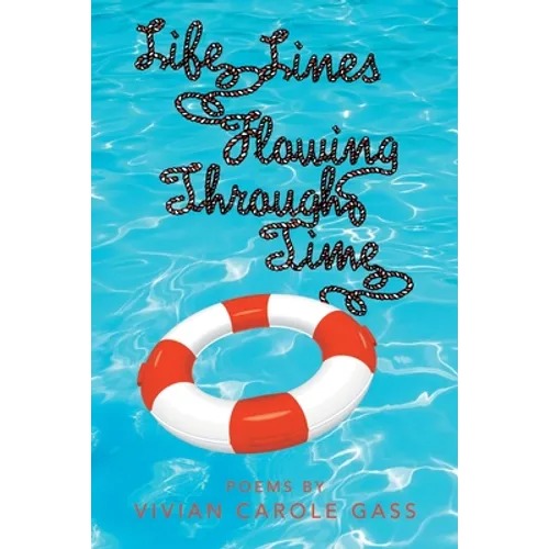 Life Lines Flowing Through Time: Poems by Vivian Carole Gass - Paperback