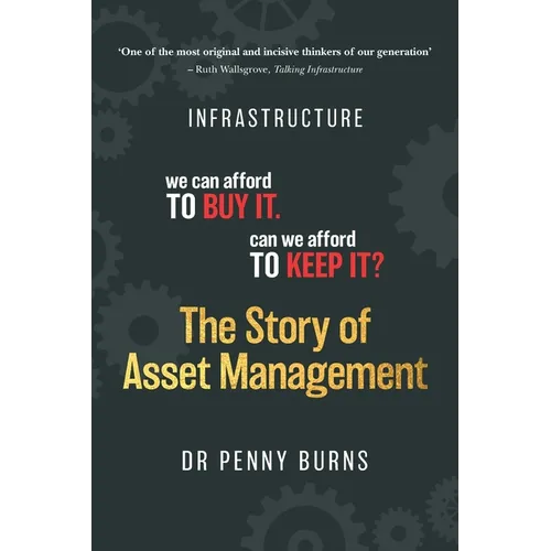 The Story of Asset Management: Infrastructure. We can afford to buy it. Can we afford to keep it? - Paperback