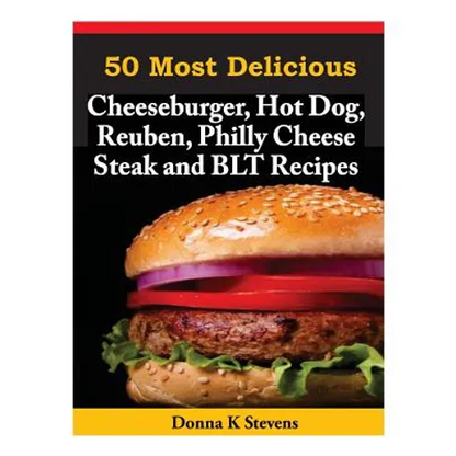 50 Most Delicious Cheeseburger, Hot Dog, Reuben, Philly Cheese Steak and BLT Rec - Paperback