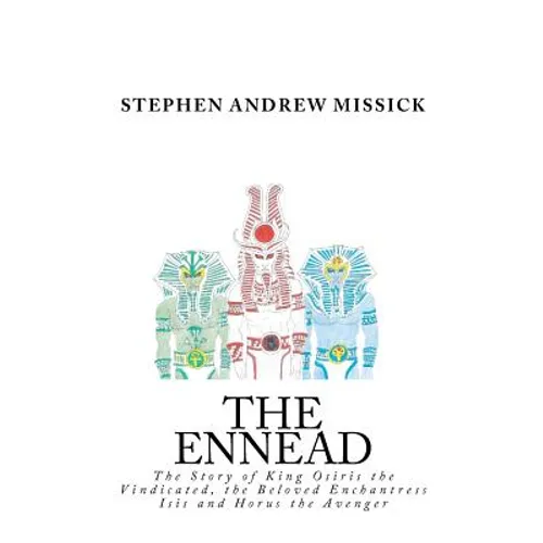 The Ennead: The Story of King Osiris the Vindicated, the Beloved Enchantress Isis and Horus the Avenger - Paperback