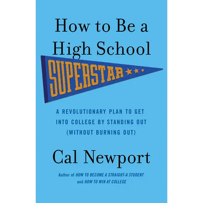 How to Be a High School Superstar: A Revolutionary Plan to Get Into College by Standing Out (Without Burning Out) - Paperback