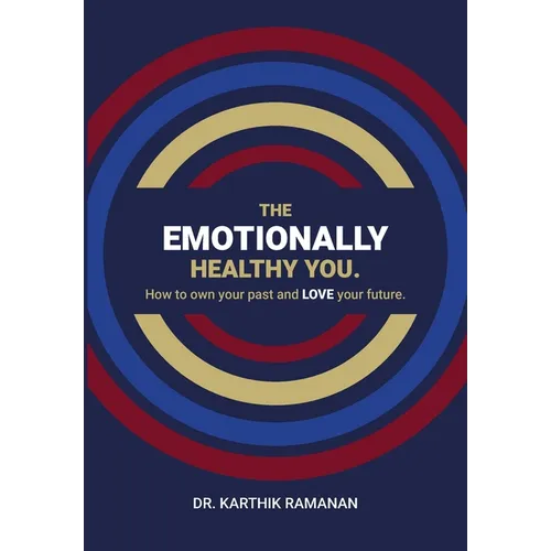 The Emotionally Healthy You: How to Own Your Past and LOVE Your Future - Hardcover