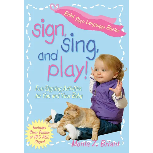 Sign, Sing, and Play!: Fun Signing Activities for You and Your Baby - Paperback