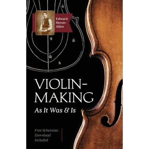 Violin-Making: As It Was and Is: Being a Historical, Theoretical, and Practical Treatise on the Science and Art of Violin-Making for - Paperback