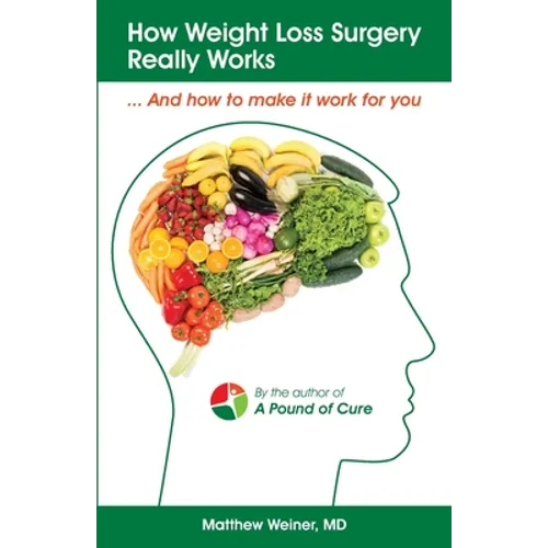 How Weight Loss Surgery Really Works: And How to Make it Work for You - Paperback
