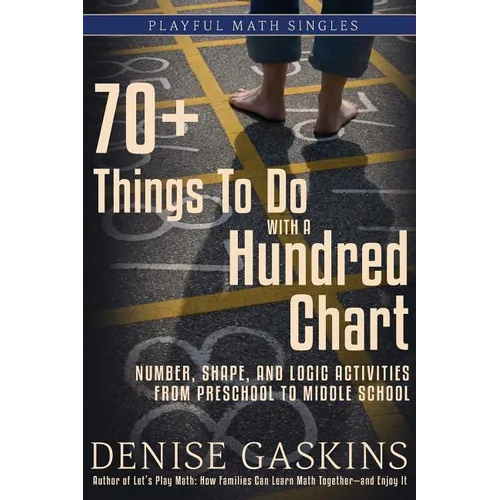 70+ Things To Do with a Hundred Chart: Number, Shape, and Logic Activities from Preschool to Middle School - Paperback