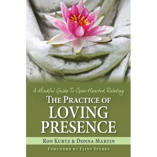 The Practice of Loving Presence: A Mindful Guide To Open-Hearted Relating - Paperback