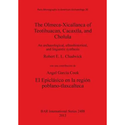 The Olmeca-Xicallanca of Teotihuacan, Cacaxtla, and Cholula: An archaeological, ethnohistorical, and linguistic synthesis - Paperback