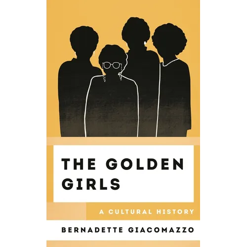 The Golden Girls: A Cultural History - Hardcover