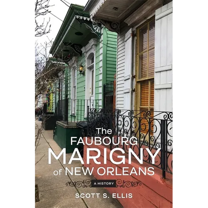 The Faubourg Marigny of New Orleans: A History - Hardcover