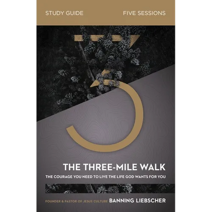 The Three-Mile Walk Bible Study Guide: The Courage You Need to Live the Life God Wants for You - Paperback
