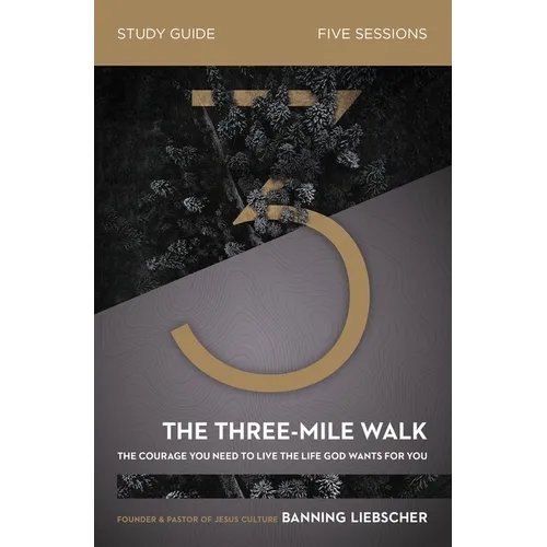 The Three-Mile Walk Bible Study Guide: The Courage You Need to Live the Life God Wants for You - Paperback