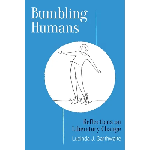 Bumbling Humans: Reflections on Liberatory Change - Paperback