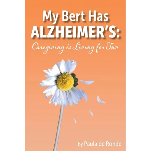 My Bert Has Alzheimer's: Caregiving is Living for Two - Paperback