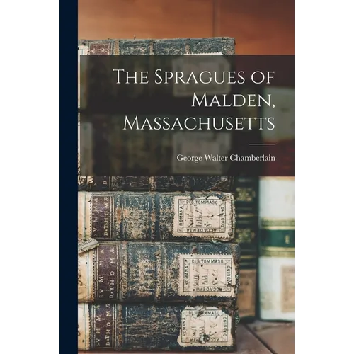 The Spragues of Malden, Massachusetts - Paperback