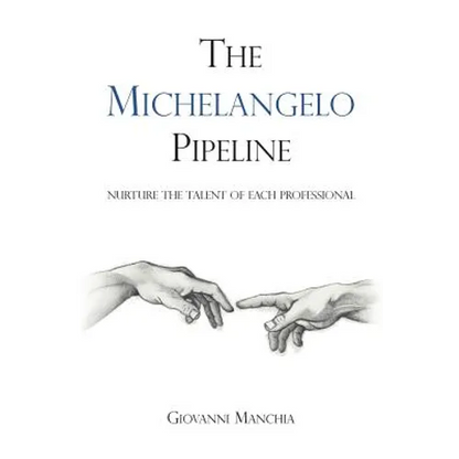 The Michelangelo Pipeline: Nurture the talent of each professional - Paperback