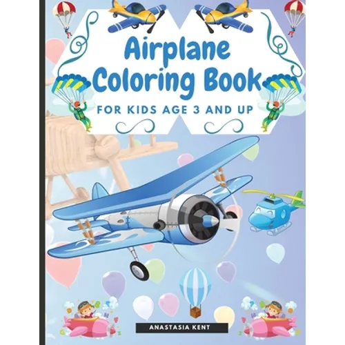 Airplane Coloring Book for Kids Age 3 and UP: Cute Illustrations for Coloring Including Planes, Helicopters and Air Balloons - Paperback