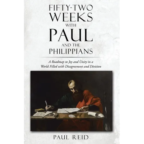 Fifty-two Weeks with Paul and the Philippians: A Roadmap to Joy and Unity in a World Filled with Disagreement and Division - Paperback