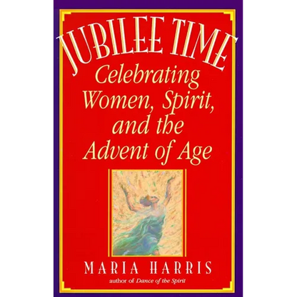 Jubilee Time: Celebrating Women, Spirit, and the Advent of Age - Paperback