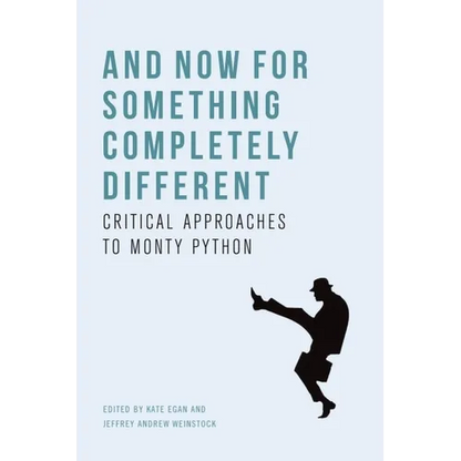 And Now for Something Completely Different: Critical Approaches to Monty Python - Paperback