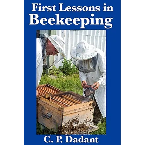 First Lessons in Beekeeping: A Classic Beginner's Guide to Honey Bees, Hives, and Apiary Management - Paperback
