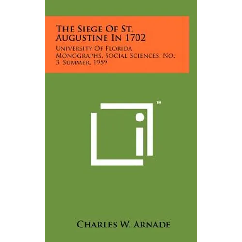 The Siege of St. Augustine in 1702: University of Florida Monographs, Social Sciences, No. 3, Summer, 1959 - Hardcover