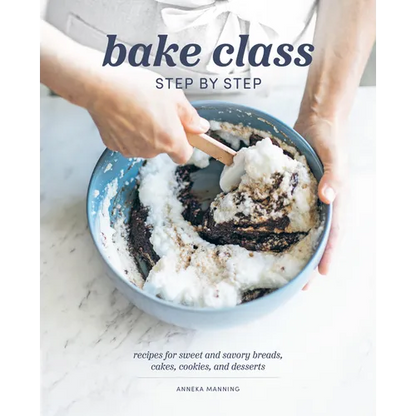 Bake Class Step by Step: Recipes for Sweet and Savory Breads, Cakes, Cookies and Desserts - Hardcover