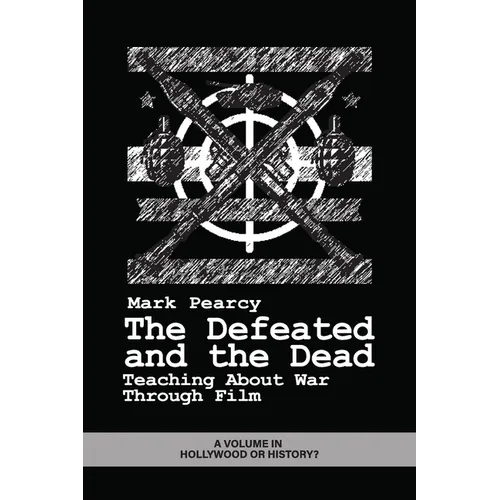 The Defeated and the Dead: Teaching About War Through Film - Paperback