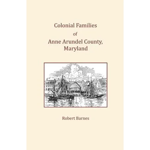 Colonial Families of Anne Arundel County, Maryland - Paperback