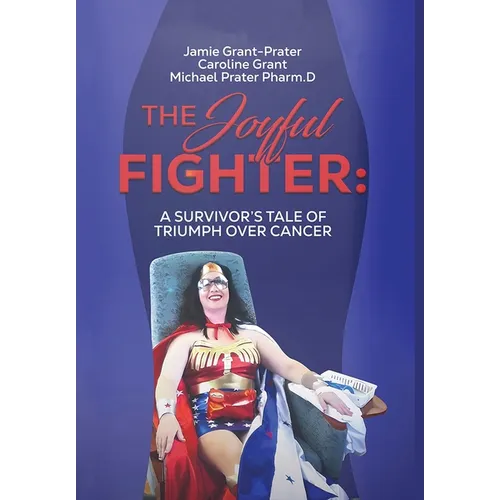 The Joyful Fighter: A Survivor's Tale of Triumph Over Cancer - Hardcover