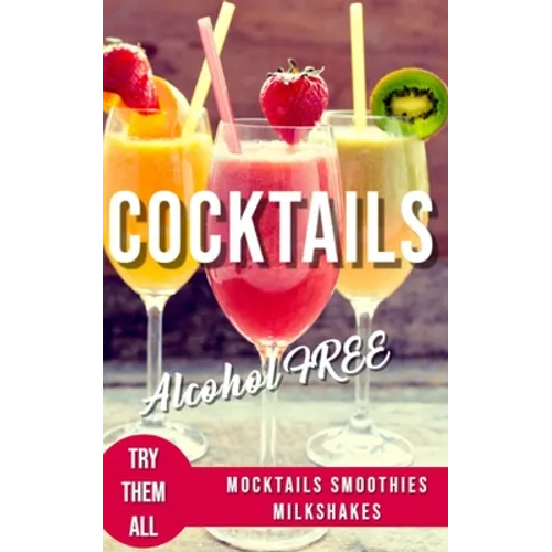 Alcohol-Free Cocktails Book: Recipes Mocktails Smoothies and Milkshakes - Paperback