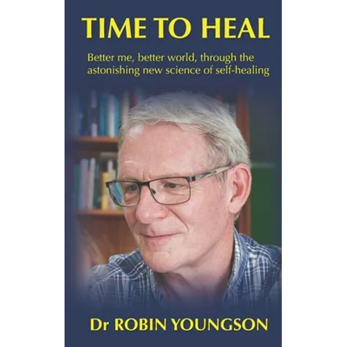 Time to Heal: Better me, better world through the astonish new science of self-healing - Paperback