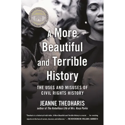A More Beautiful and Terrible History: The Uses and Misuses of Civil Rights History - Paperback