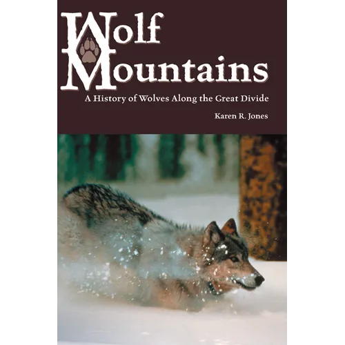 Wolf Mountains, Volume 6: A History of Wolves Along the Great Divide - Paperback