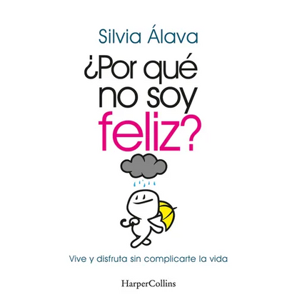 ¿Por Qué No Soy Feliz? (Why I'm Not Happy?): Vive Y Disfruta Sin Complicarte La Vida (Live and Enjoy Without Complications) - Paperback