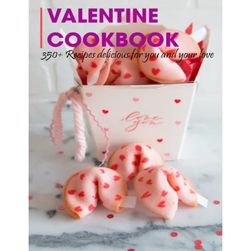 Valentine Cookbook: 350+ Recipes delicious for you and your love - Paperback