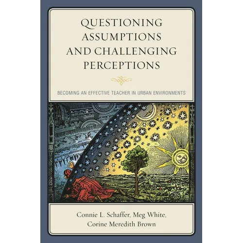 Questioning Assumptions and Challenging Perceptions: Becoming an Effective Teacher in Urban Environments - Paperback