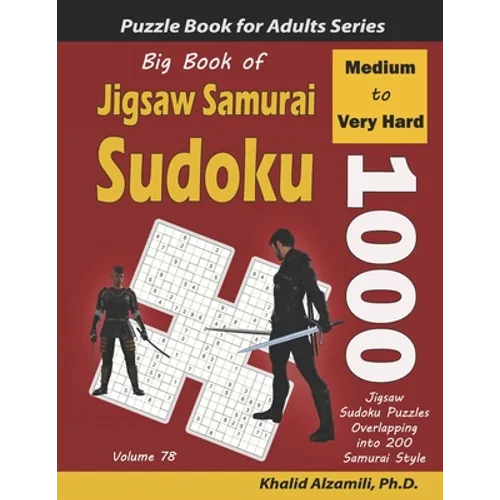 Big Book of Jigsaw Samurai Sudoku: 1000 Medium to Very Hard Jigsaw Sudoku Puzzles Overlapping into 200 Samurai Style - Paperback