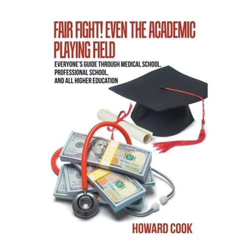Fair Fight! Even the Academic Playing Field: Everyone's Guide Through Medical School, Professional School, and All Higher Education - Paperback