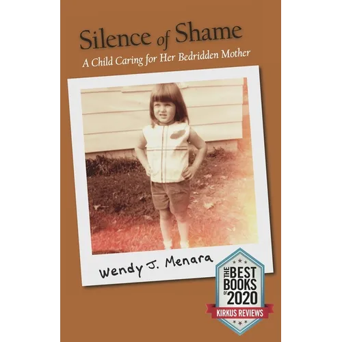 Silence of Shame: A Child Caring for Her Bedridden Mother - Paperback