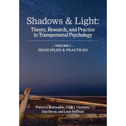 Shadows & Light - Volume 1 (Principles & Practices): Theory, Research, and Practice in Transpersonal Psychology - Paperback